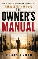 The Owner's Manual - How To Build An Auto Repair Business That Thrives Without You