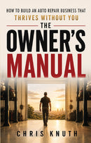 The Owner's Manual - How To Build An Auto Repair Business That Thrives Without You