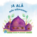 ¡A Alá Solo Adoramos!