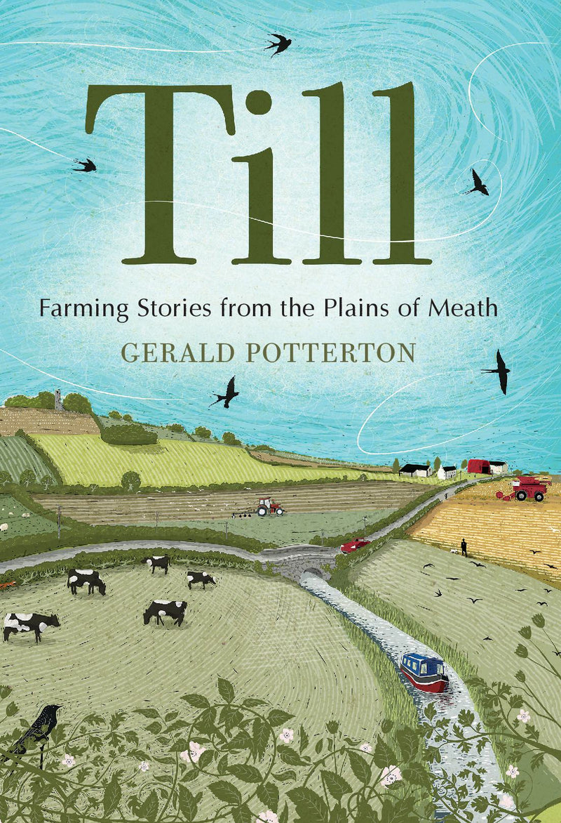 TILL by Gerald Potterton (HARDBACK) - Farming Stories from the Plains of Meath