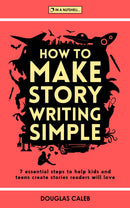 How To Make Story Writing Simple - 7 Essential Steps to Help Kids and Teens Create Stories Readers Will Love