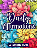 DAILY AFFIRMATIONS COLOURING BOOK- A Self-Care Journey for Mental Wellness & Mindful Escape.