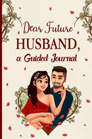 DEAR FUTURE HUSBAND, A GUIDED JOURNAL