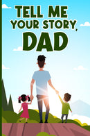 Tell Me Your Story, Dad – A Guided Memory Journal for Fathers to Share Their Life, Wisdom, and Legacy