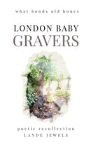 Gravers : what bonds old bones - Journey through cemeteries, crypts, catacombs, churchyards and burial grounds of London