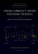 CROSS-CURRENCY SWAPS AND BASIS TRADING: Multi-Curve Frameworks and Institutional Applications - Multi-Curve Frameworks and Institutional Applications