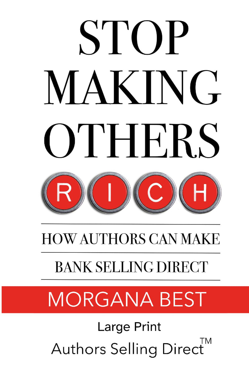Stop Making Others Rich How Authors Can Make Bank By Selling Direct Large Print