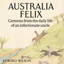Australia Felix: Cartoons from the daily life of an infectionate uncle