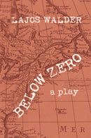 Below Zero: A Play