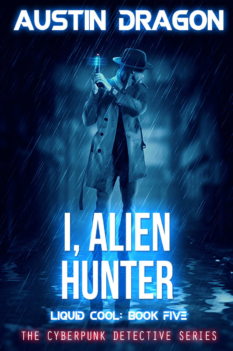 I, Alien Hunter (Liquid Cool: The Cyberpunk Detective Series, Book 5)