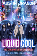 Liquid Cool: The Cyberpunk Detective Series (Book 1)