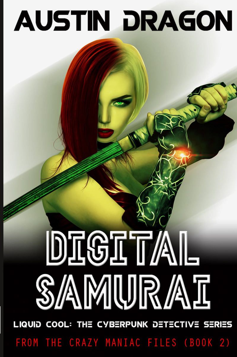 Digital Samurai: Liquid Cool: The Cyberpunk Detective Series (From the Crazy Maniac Files Book 2)
