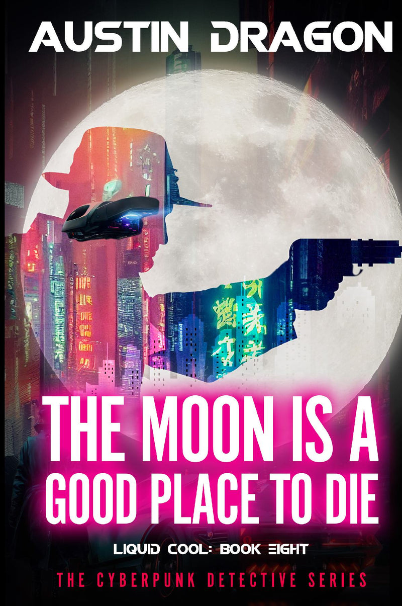 The Moon Is a Good Place to Die (Liquid Cool: The Cyberpunk Detective Series, Book 8)