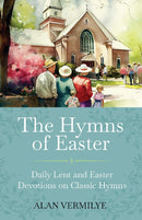 The Hymns of Easter  - Daily Lent and Easter Devotions on Classic Hymns