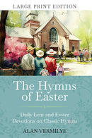 The Hymns of Easter (Large Print) - Daily Lent and Easter Devotions on Classic Hymns