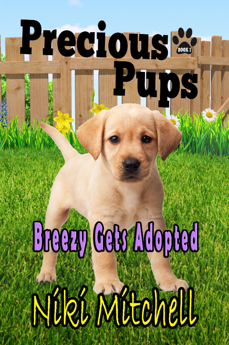 Precious Pups: Breezy Gets Adopted (A Labrador Retriever Doggie Adventure for Kids and Canine Lovers Book 1)