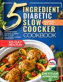 The 5 Ingredient Diabetic Slow Cooker Cookbook