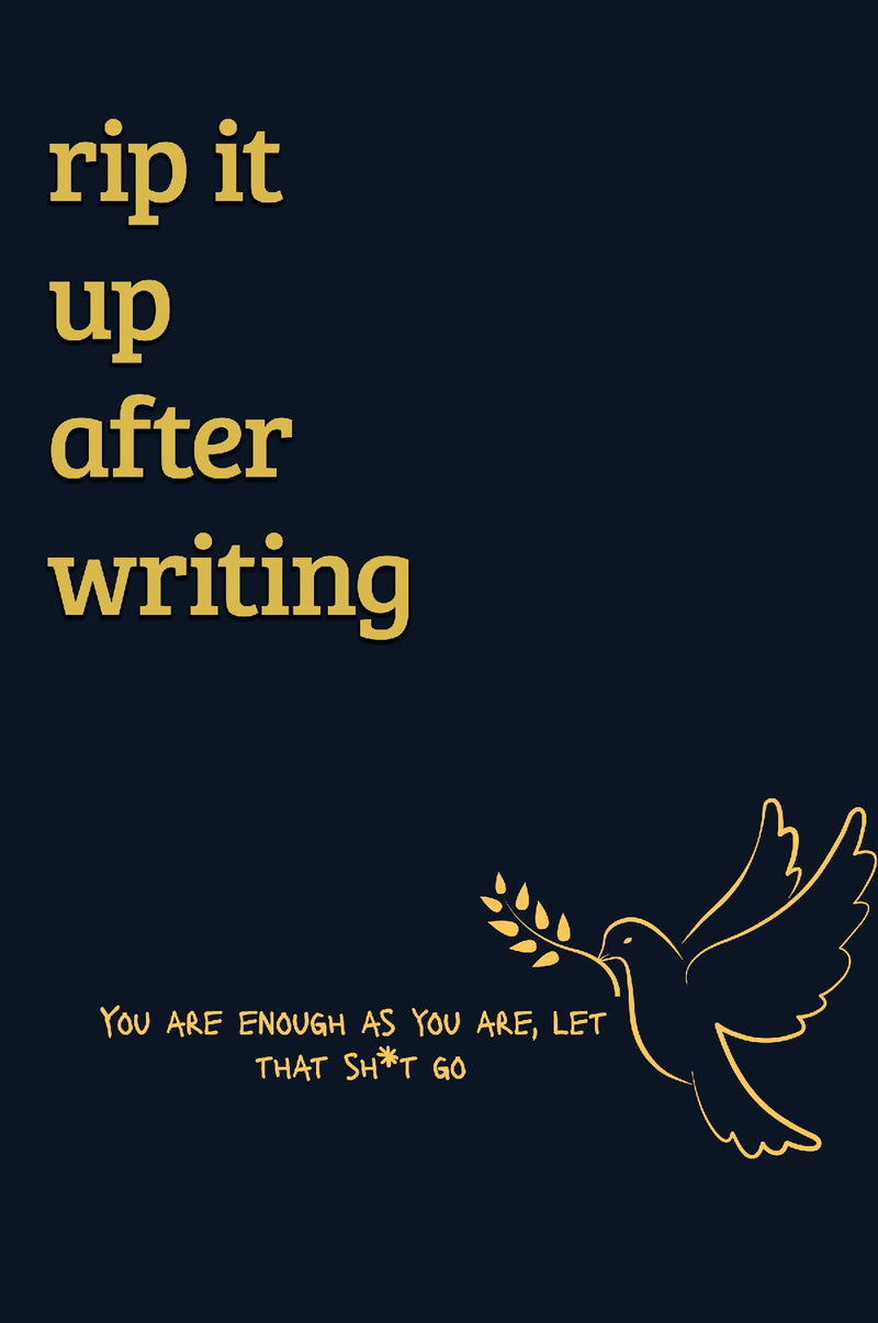 Rip it up after writing: You are enough as you are. Let that sh*t go