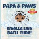 The Everyday Adventures of Papa & Paws® Smells Like Bath Time!