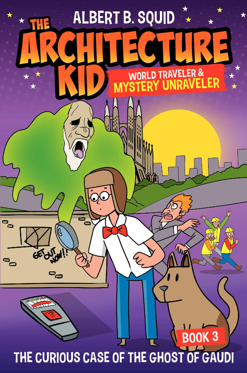 Albert B. Squid the Architecture Kid World Traveler & Mystery Unraveler: The Curious Case of the Ghost of Gaudi