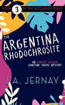 The Argentina Rhodochrosite (An Ainsley Walker Gemstone Travel Mystery)