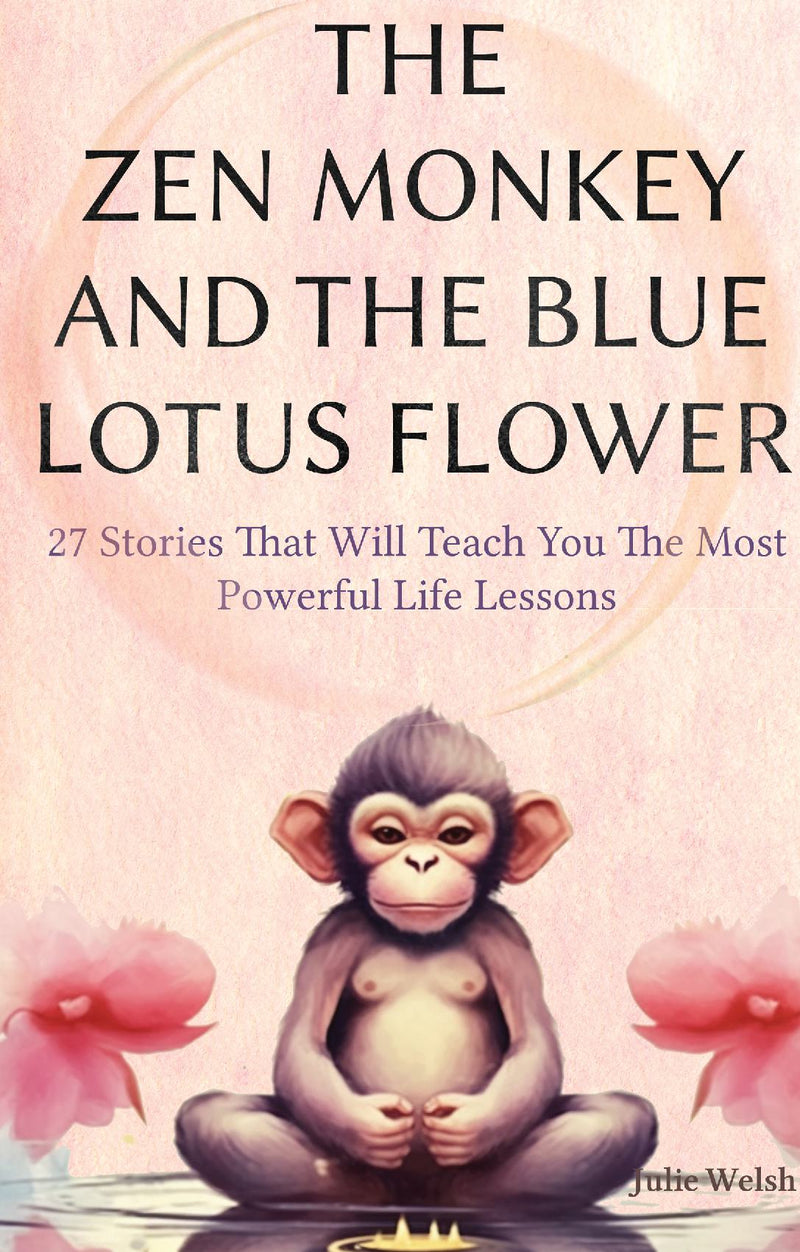 The Zen Monkey and The Blue Lotus Flower: 27 Stories That Will Teach You The Most Powerful Life Lessons