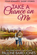 Take a Chance on Me: Four Romantic Short Stories - Four Romantic Short Stories