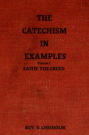 The Catechism in Examples Vol. I: Faith: The Creed