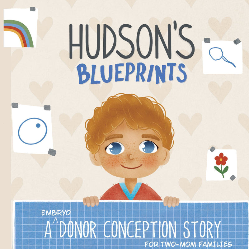 Hudson's Blueprints: A (Embryo) Donor Conception Story for Two-Mom Families