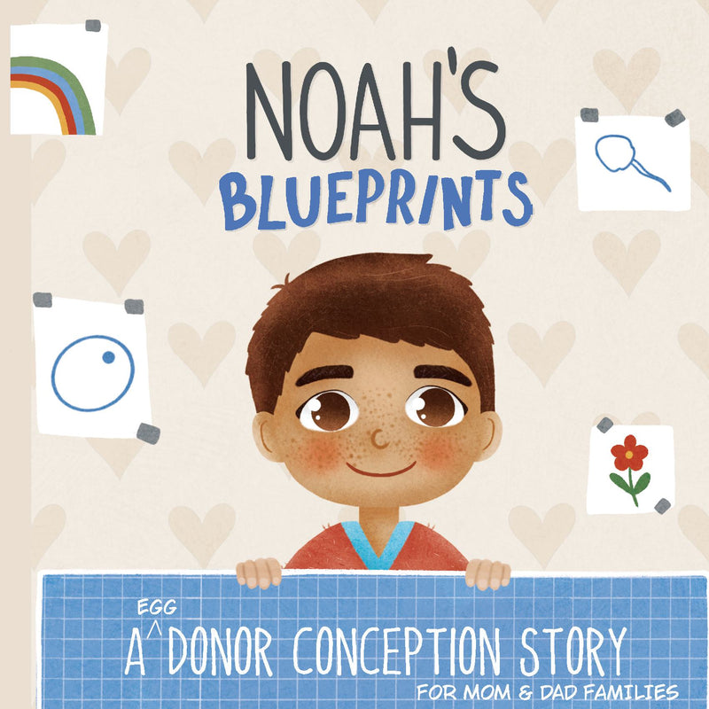 Noah's Blueprints: A (Egg) Donor Conception Story for Mom/Dad Families