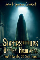 Superstitions of the Highlands & Islands of Scotland