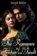 The Romance of Tristan and Iseult  - Classic Literature