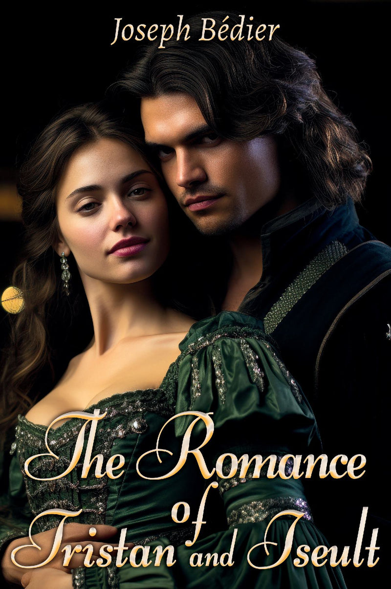 The Romance of Tristan and Iseult  - Classic Literature