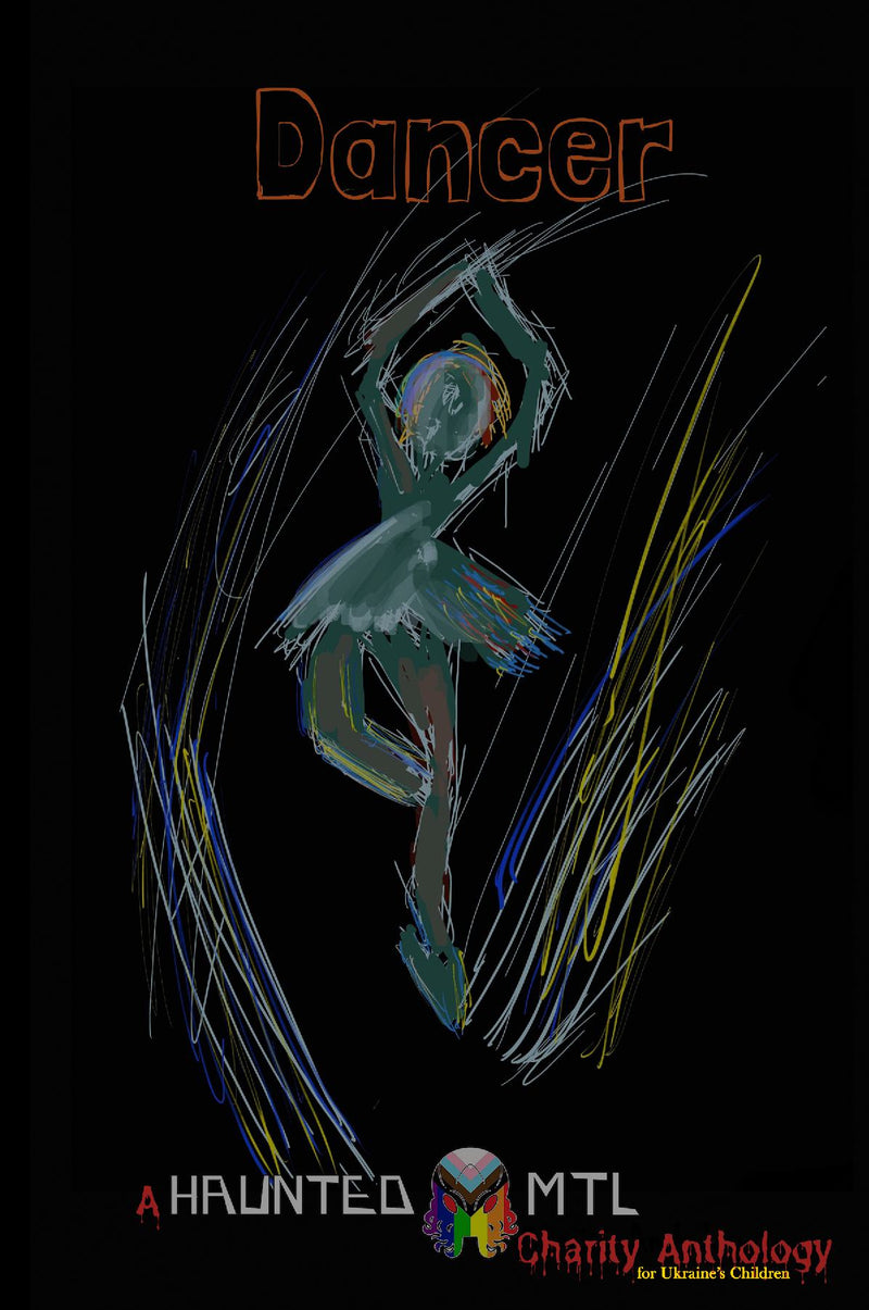 Dancer: A HauntedMTL Charity Anthology for Ukraine's Children