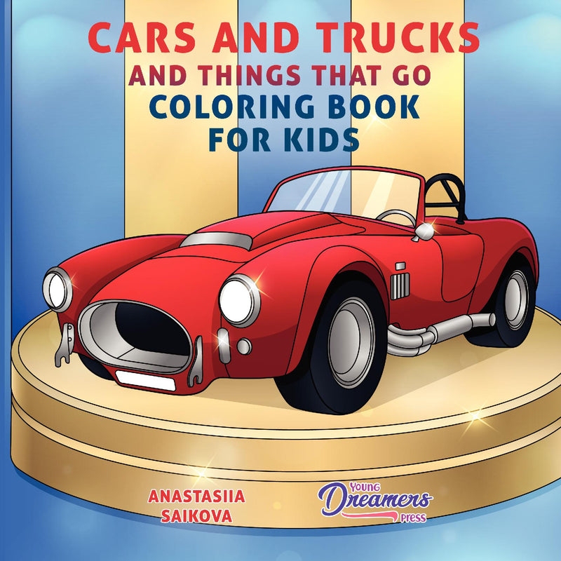 Cars and Trucks and Things That Go Coloring Book for Kids