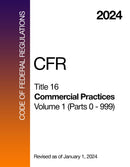 2024 CFR Title 16 - Commercial Practices, Volume 1 (Parts 0 - 999) - Code Of Federal Regulations