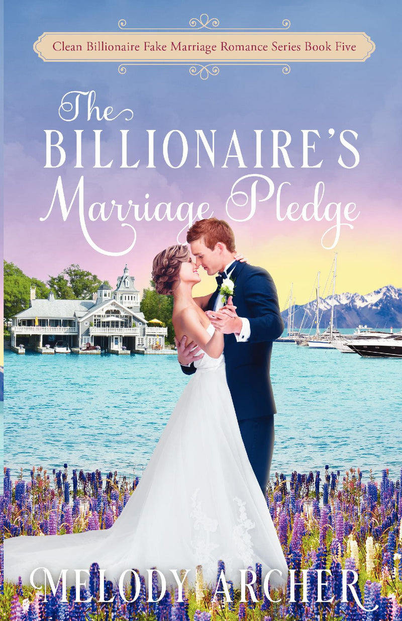 The Billionaire's Marriage Pledge (Clean Billionaire Fake Marriage Romance Series Book 5)