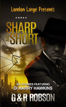 London Large - Sharp and Short - Six Stories Featuring Detective Inspector Harry Hawkins