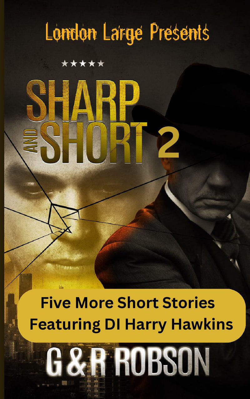 London Large - Sharp and Short Volume II - Five Short Stories Featuring Harry Hawkins
