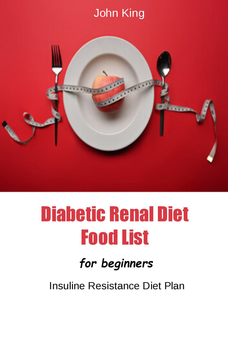 Diabetic Renal Diet Food List for Beginners:The Insuline Resistance Diet Plan