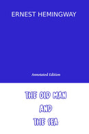 The Old Man and The Sea by Ernest Hemingway  (Annotated Edition)