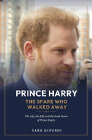 Prince  Harry The Spare Who Walked Away :   The Life,  the Rift and the Road Home  of Prince Harry