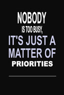 "Nobody is too Busy, it's Just a Matter of Priorities: 100 Pages 6" X 9" Wide Ruled Line Paper Motivational Quote Notebook Journal"