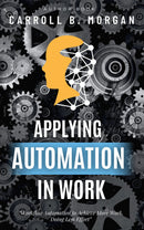 Applying Automation in Work: - “Workflow Automation to Achieve More Work, Doing Less Effort” [Impact of Artificial Intelligence, Robots, and Automation Technology on Work Environment and How Should We Respond.]