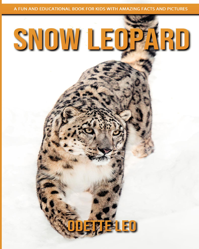Snow Leopard: A Fun and Educational Book for Kids with Amazing Facts and Pictures