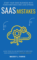 SaaS Mistakes:: - Avoid These KILLING Mistakes to Turn Your SaaS Business into a “Scalable Service” | Start Your SaaS Business With Fewer Mistakes and Less Stress.