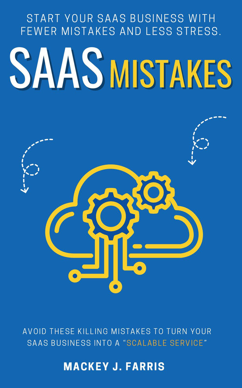 SaaS Mistakes:: - Avoid These KILLING Mistakes to Turn Your SaaS Business into a “Scalable Service” | Start Your SaaS Business With Fewer Mistakes and Less Stress.