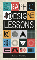 Graphic Design Lessons: - An Introduction to Essential Tools and Concepts to Deal With “Colors, Grids, Elements, Layouts, and More.”