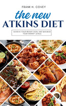 The New Atkins Diet::: - Easier to Follow Diet That Replaces “Paleo, Keto, and Mediterranean Diet” [Achieve Your Weight Goal, and Maximize Your Energy Levels.]
