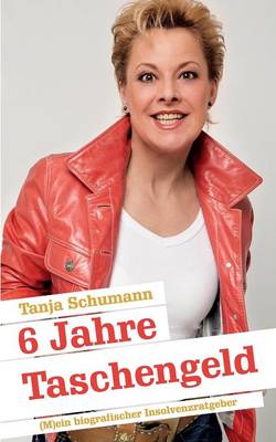 6 Jahre Taschengeld: (M)ein biografischer Insolvenzratgeber